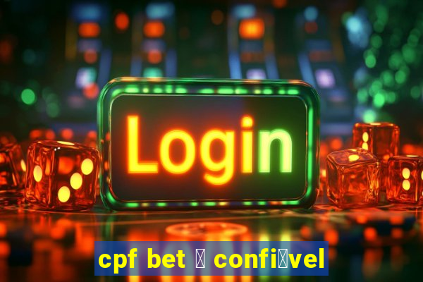 cpf bet 茅 confi谩vel