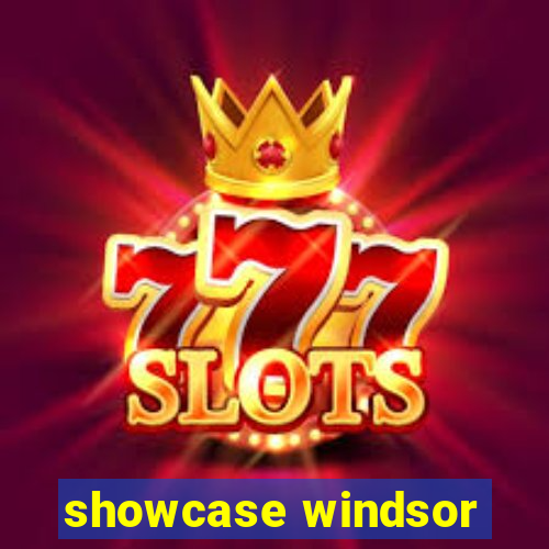 showcase windsor