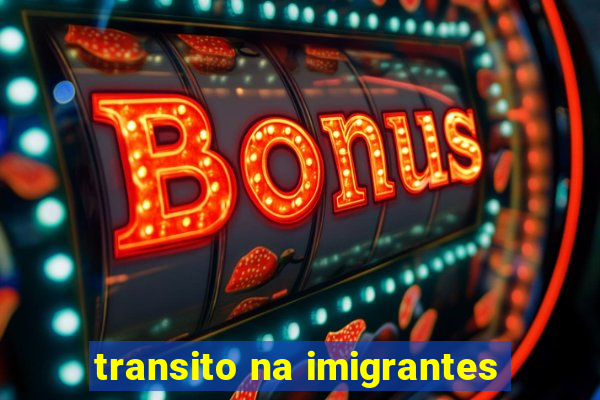 transito na imigrantes