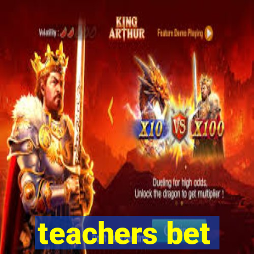 teachers bet