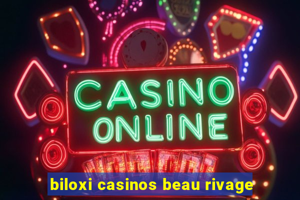 biloxi casinos beau rivage