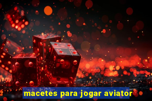 macetes para jogar aviator