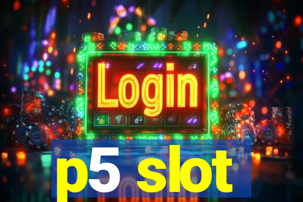 p5 slot