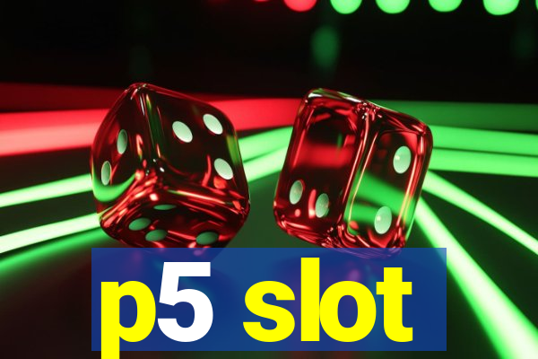 p5 slot