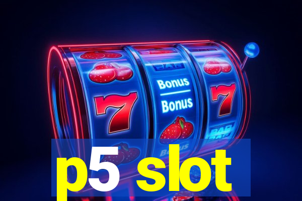 p5 slot