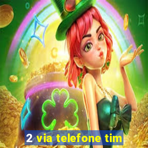 2 via telefone tim