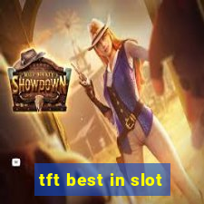 tft best in slot