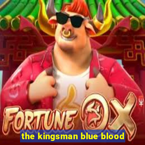 the kingsman blue blood