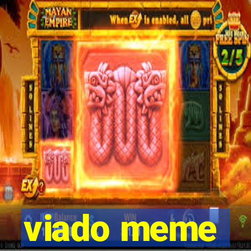 viado meme