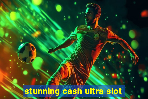 stunning cash ultra slot