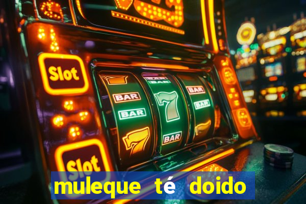 muleque té doido 4 filme completo dublado