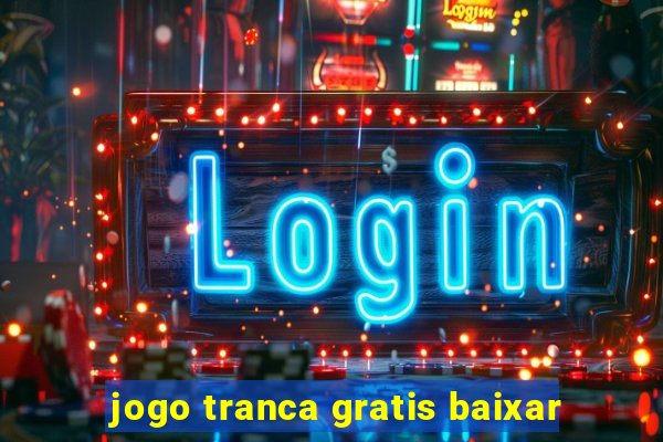 jogo tranca gratis baixar