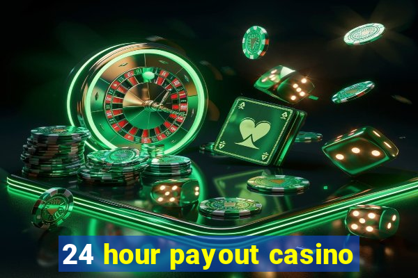 24 hour payout casino