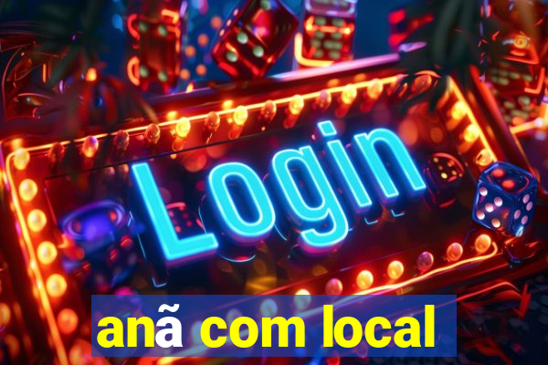 anã com local