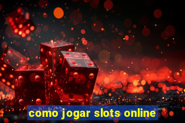 como jogar slots online