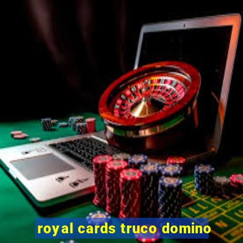 royal cards truco domino