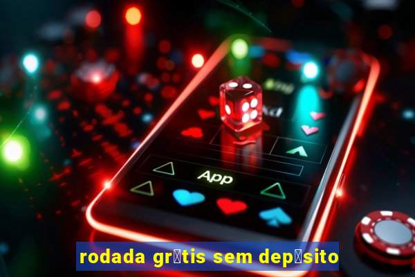 rodada gr谩tis sem dep贸sito