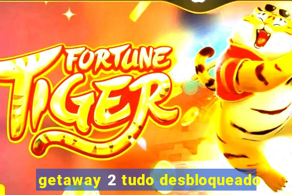 getaway 2 tudo desbloqueado