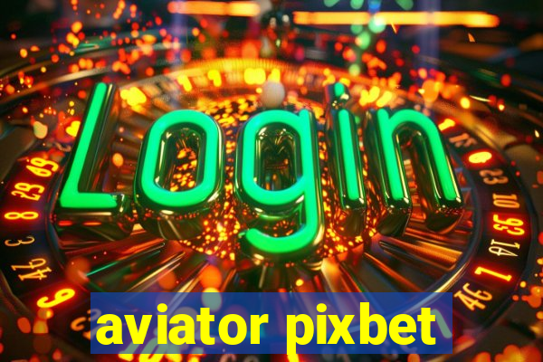 aviator pixbet