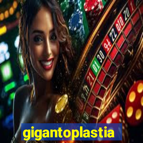 gigantoplastia