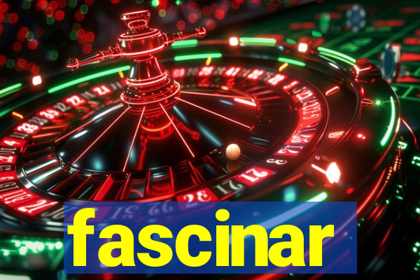 fascinar