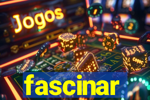 fascinar