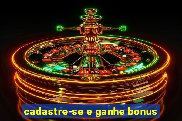 cadastre-se e ganhe bonus