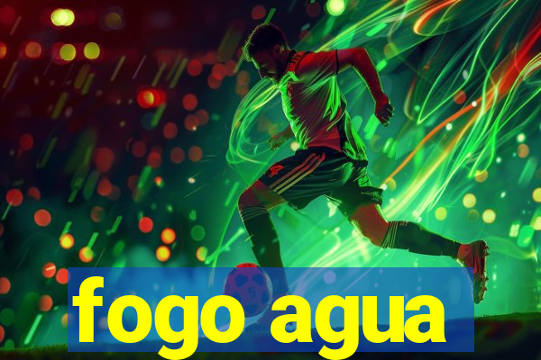 fogo agua