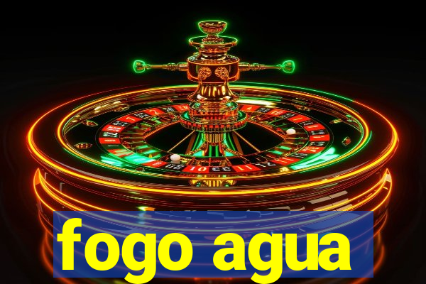 fogo agua