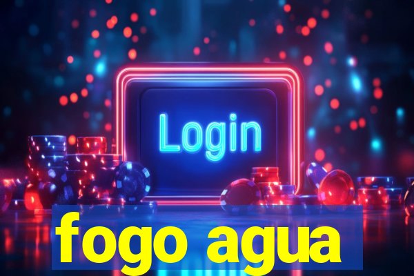 fogo agua