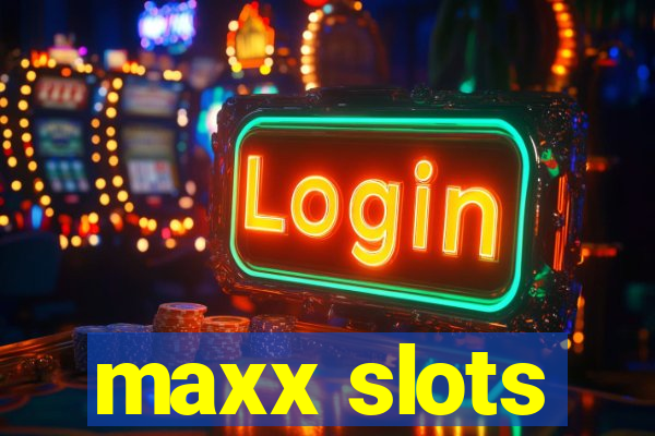 maxx slots