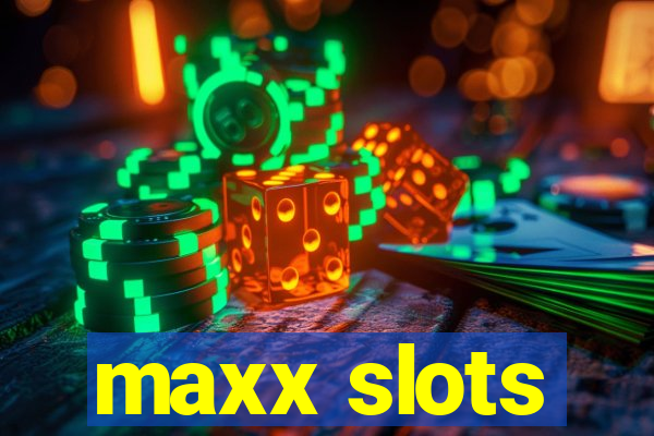 maxx slots