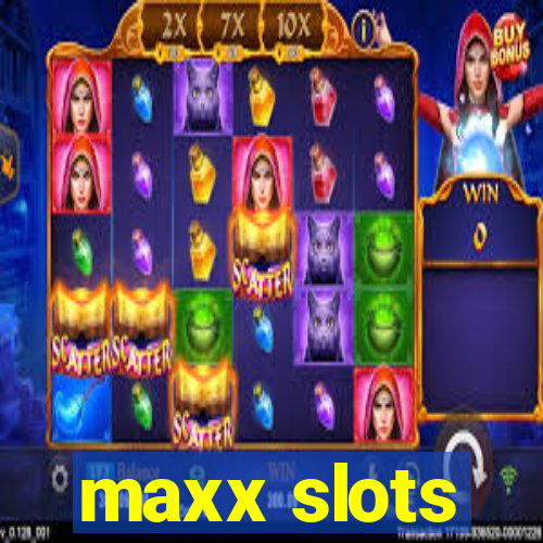 maxx slots