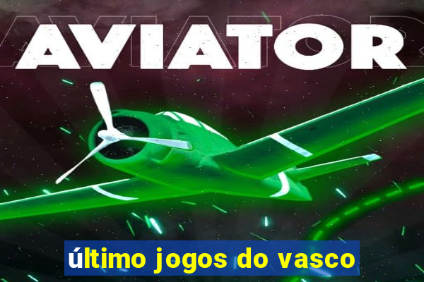 último jogos do vasco