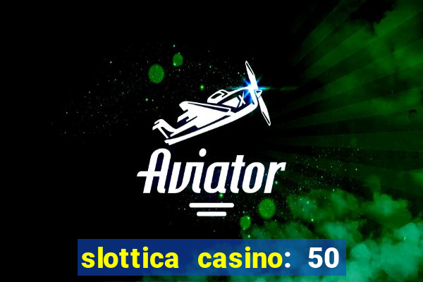 slottica casino: 50 free spins