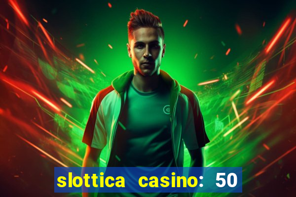 slottica casino: 50 free spins