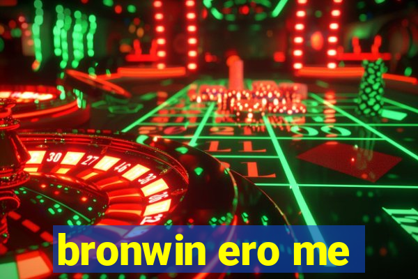 bronwin ero me