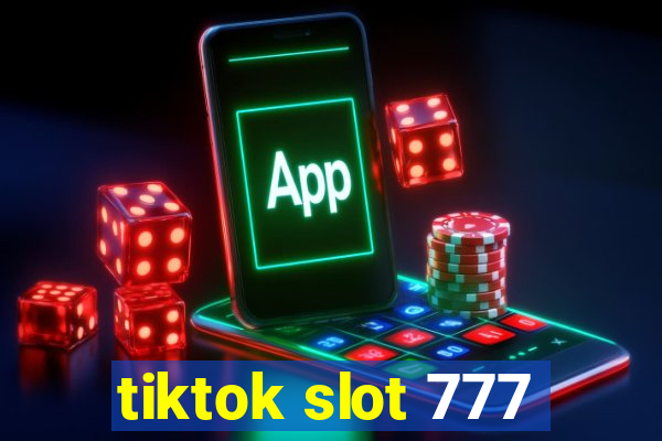 tiktok slot 777