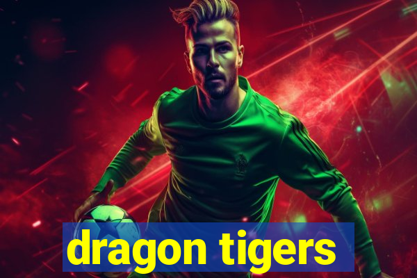 dragon tigers