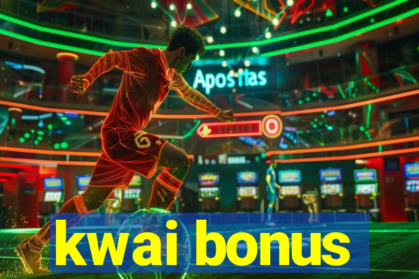 kwai bonus