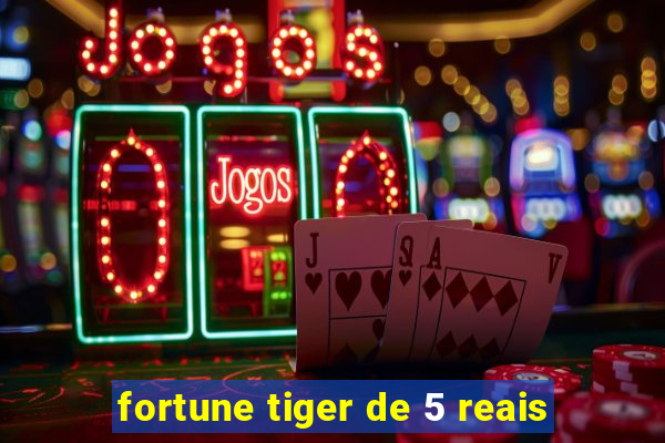 fortune tiger de 5 reais