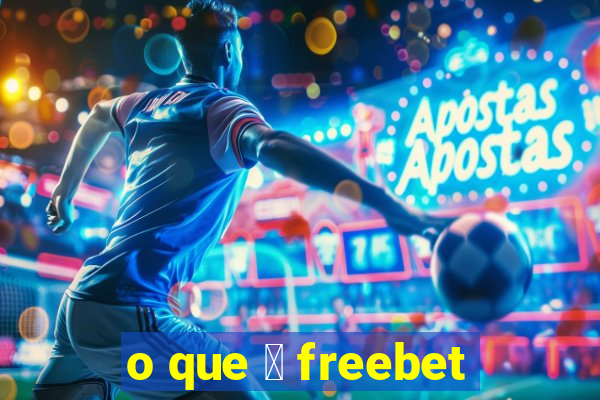 o que 茅 freebet