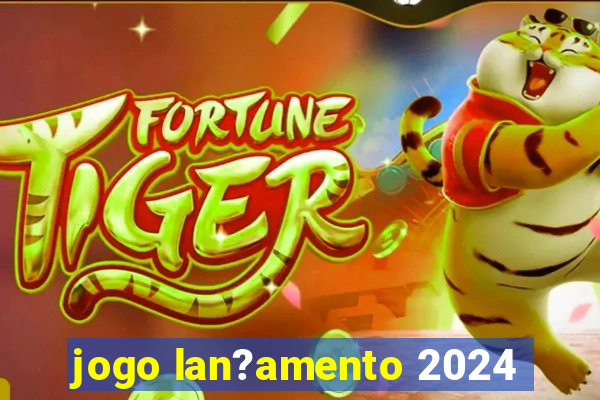 jogo lan?amento 2024