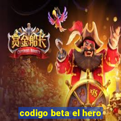 codigo beta el hero