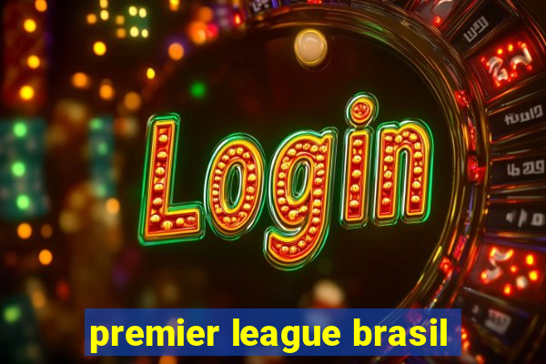 premier league brasil