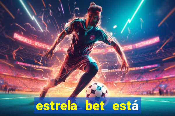 estrela bet está fora do ar