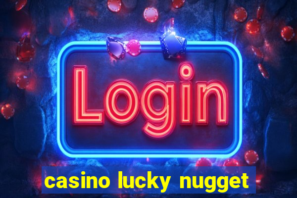 casino lucky nugget