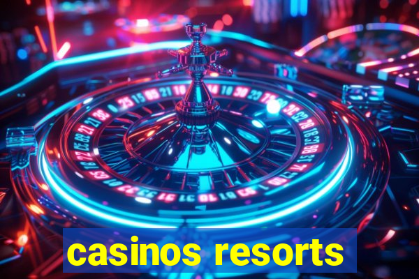 casinos resorts