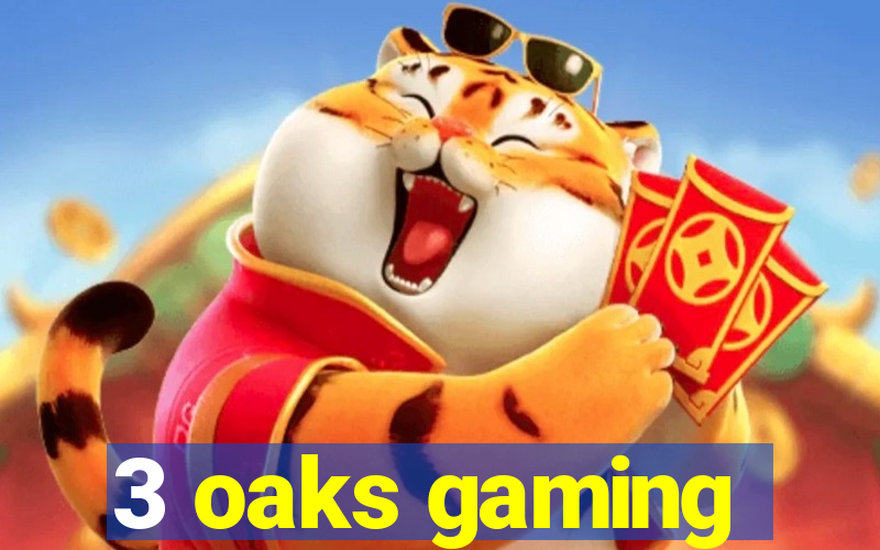 3 oaks gaming