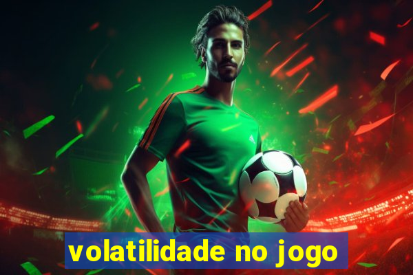 volatilidade no jogo